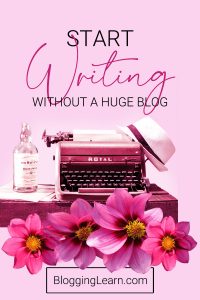 Pinterest Pin for STart Writing without a huge blog.